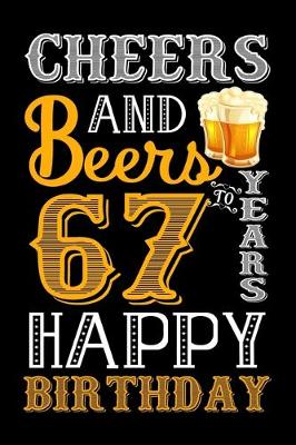 Book cover for Cheers And Beers To 67 Years Happy Birthday