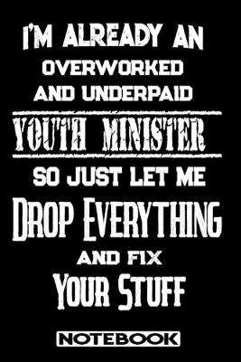 Book cover for I'm Already An Overworked And Underpaid Youth Minister. So Just Let Me Drop Everything And Fix Your Stuff!