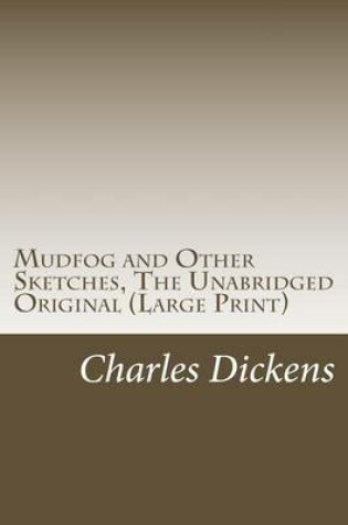 Cover of Mudfog and Other Sketches, the Unabridged Original