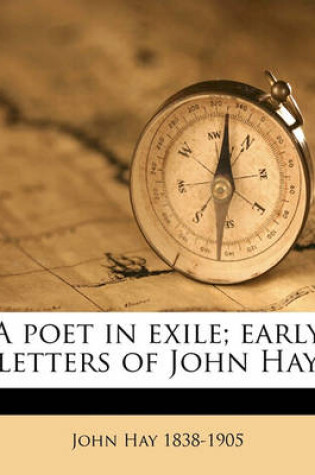 Cover of A Poet in Exile; Early Letters of John Hay