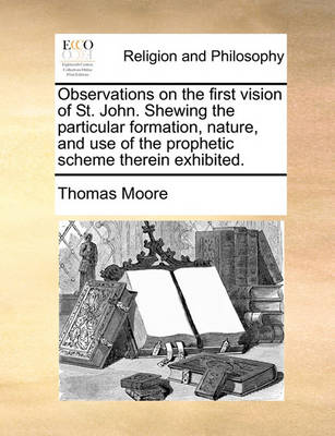 Book cover for Observations on the First Vision of St. John. Shewing the Particular Formation, Nature, and Use of the Prophetic Scheme Therein Exhibited.