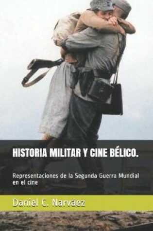 Cover of Historia Militar Y Cine B lico. Representaciones de la Segunda Guerra Mundial En