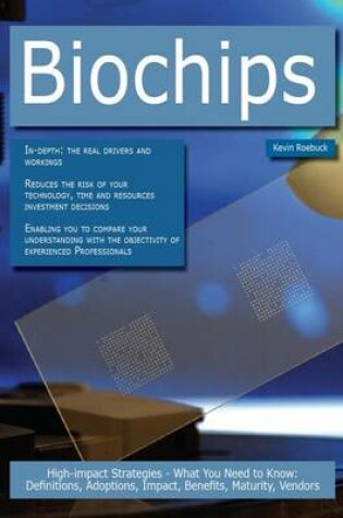 Cover of Biochips: High-Impact Strategies - What You Need to Know: Definitions, Adoptions, Impact, Benefits, Maturity, Vendors