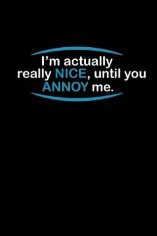 Cover of I'm actually really nice, until you annoy me