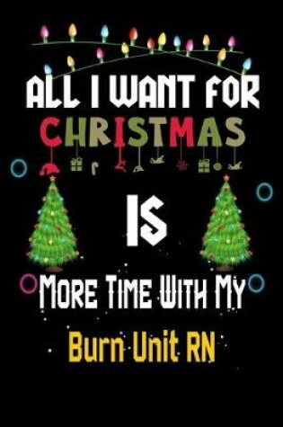 Cover of All I want for Christmas is more time with my Burn Unit RN
