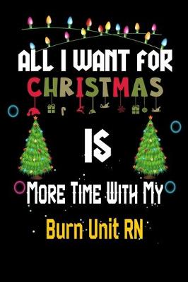 Book cover for All I want for Christmas is more time with my Burn Unit RN