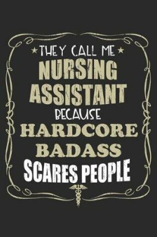 Cover of They Call Me Nursing Assistant Because Hardcore Badass Scares People