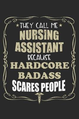 Book cover for They Call Me Nursing Assistant Because Hardcore Badass Scares People