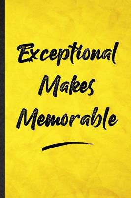 Book cover for Exceptional Makes Memorable