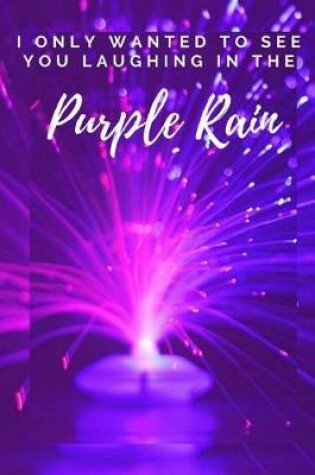 Cover of I Only Wanted To See You Laughing In The Purple Rain