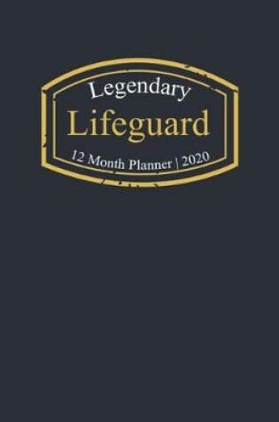 Cover of Legendary Lifeguard, 12 Month Planner 2020