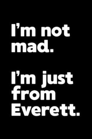 Cover of I'm not mad. I'm just from Everett.