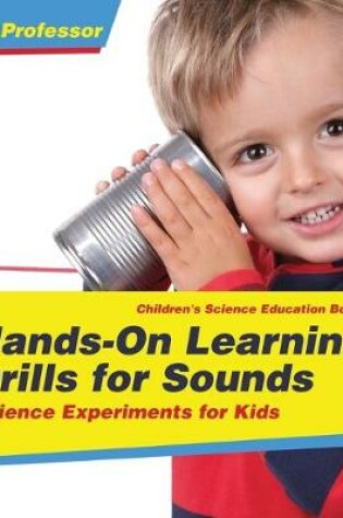 Cover of Hands-On Learning Drills for Sounds - Science Experiments for Kids Children's Science Education books