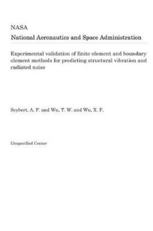 Cover of Experimental Validation of Finite Element and Boundary Element Methods for Predicting Structural Vibration and Radiated Noise