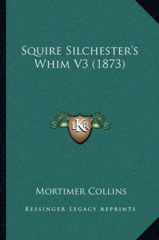 Cover of Squire Silchester's Whim V3 (1873)