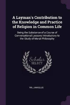 Book cover for A Layman's Contribution to the Knowledge and Practice of Religion in Common Life