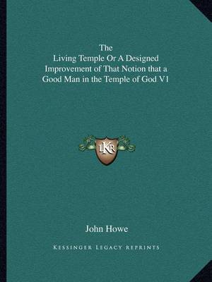 Book cover for The Living Temple or a Designed Improvement of That Notion That a Good Man in the Temple of God V1