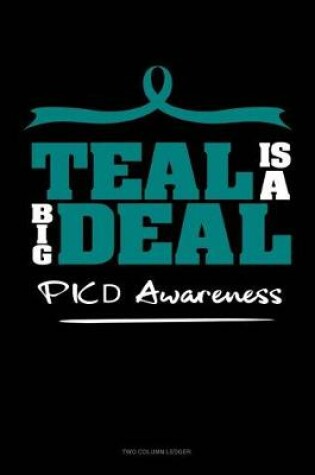 Cover of Teal Is a Big Deal - Pkd Awareness
