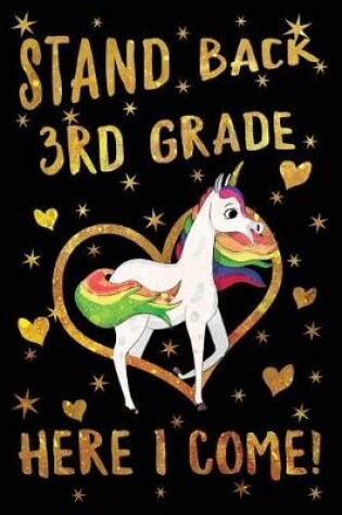 Cover of Stand Back 3rd Grade Here I Come Journal Unicorn Gold