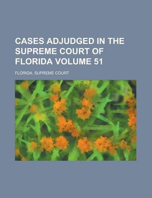 Book cover for Cases Adjudged in the Supreme Court of Florida Volume 51