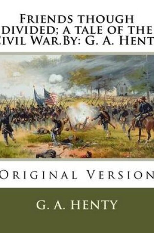 Cover of Friends though divided; a tale of the Civil War.By