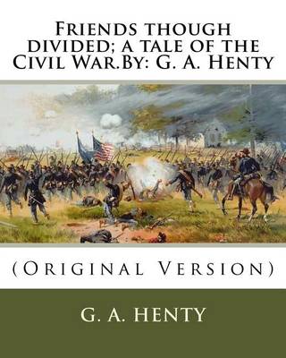 Book cover for Friends though divided; a tale of the Civil War.By
