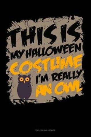 Cover of This Is My Halloween Costume I'm Really an Owl