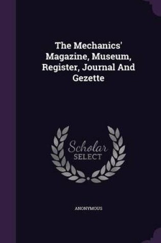 Cover of The Mechanics' Magazine, Museum, Register, Journal and Gezette