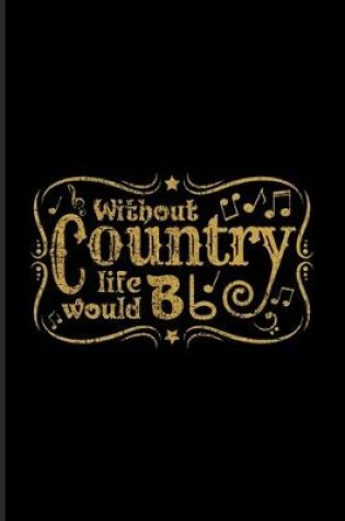 Cover of Without Country Life Would Bb