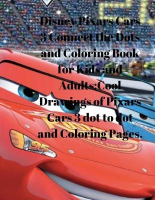 Book cover for Disney Pixars Cars 3 Connect the Dots and Coloring Book for Kids and Adults