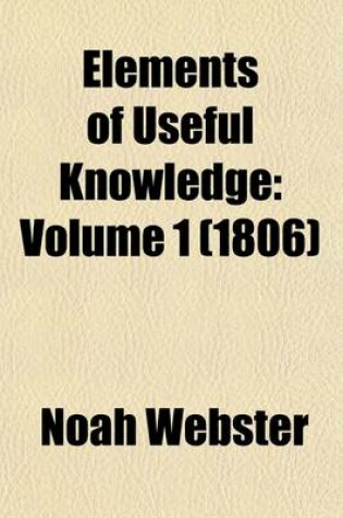 Cover of Elements of Useful Knowledge Volume 1; Volume 1. Containing a Historical and Geographical Account of the United States