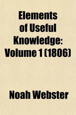 Book cover for Elements of Useful Knowledge Volume 1; Volume 1. Containing a Historical and Geographical Account of the United States