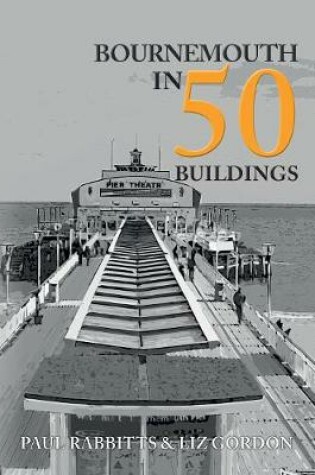 Cover of Bournemouth in 50 Buildings