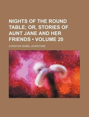 Book cover for Nights of the Round Table (Volume 20); Or, Stories of Aunt Jane and Her Friends