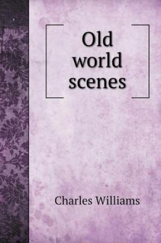 Cover of Old world scenes
