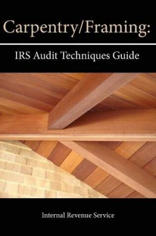 Cover of Carpentry/Framing: IRS Audit Techniques Guide