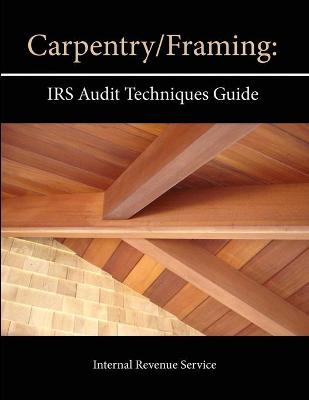 Book cover for Carpentry/Framing: IRS Audit Techniques Guide