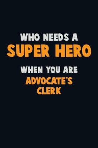 Cover of Who Need A SUPER HERO, When You Are Advocate's Clerk