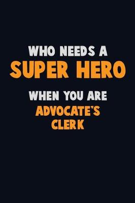 Book cover for Who Need A SUPER HERO, When You Are Advocate's Clerk