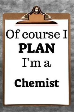 Cover of Of Course I Plan I'm a Chemist