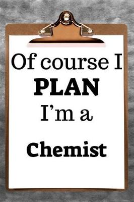 Book cover for Of Course I Plan I'm a Chemist