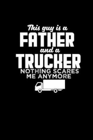 Cover of This guy is a Father and a Trucker nothing scares me anymore
