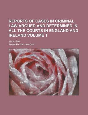 Book cover for Reports of Cases in Criminal Law Argued and Determined in All the Courts in England and Ireland; 1843-1846 Volume 1