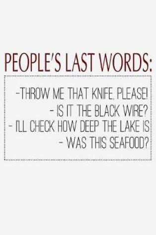 Cover of People's Last Words Throw Me That Knife Please Is It The Black Wire I'll Check How Deep The Lake Is Was This Seafood
