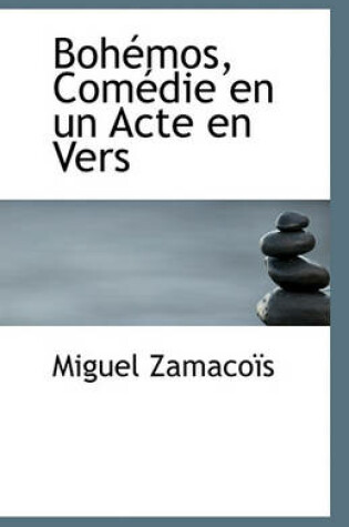 Cover of Bohemos, Comedie En Un Acte En Vers