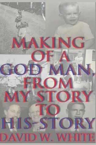 Cover of Making of a God Man, From My Story to His-Story