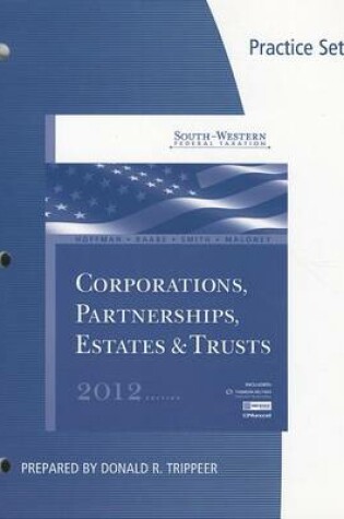 Cover of Practice Sets for Hoffman/Raabe/Smith/Maloney S South-Western Federal Taxation 2012: Corporations, Partnerships, Estates and Trusts, 35th