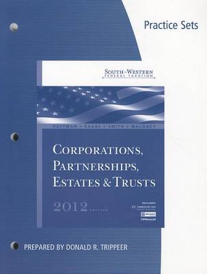 Book cover for Practice Sets for Hoffman/Raabe/Smith/Maloney S South-Western Federal Taxation 2012: Corporations, Partnerships, Estates and Trusts, 35th