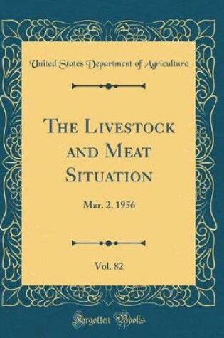Cover of The Livestock and Meat Situation, Vol. 82: Mar. 2, 1956 (Classic Reprint)