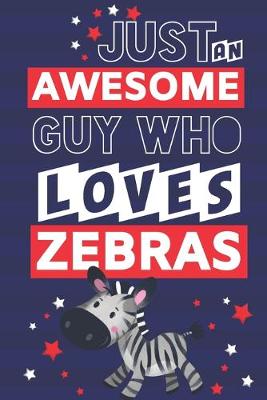 Book cover for Just an Awesome Guy Who Loves Zebras